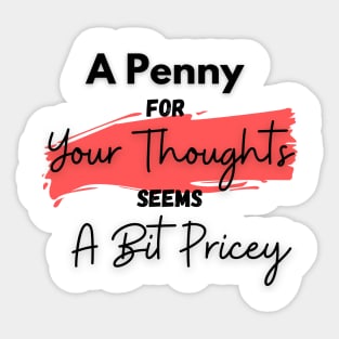 A Penny for Your Thoughts Seems a Bit Pricey(Peach) - Funny Quotes Sticker